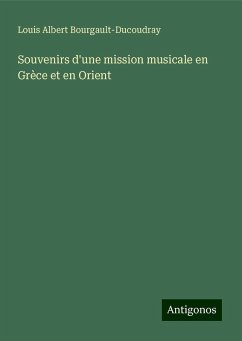 Souvenirs d'une mission musicale en Grèce et en Orient - Bourgault-Ducoudray, Louis Albert