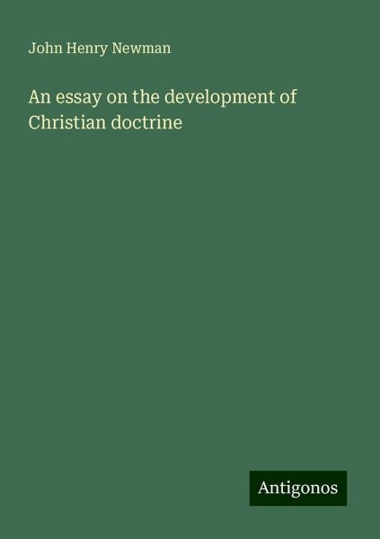 An essay on the development of Christian doctrine An essay on the development of Christian doctrine