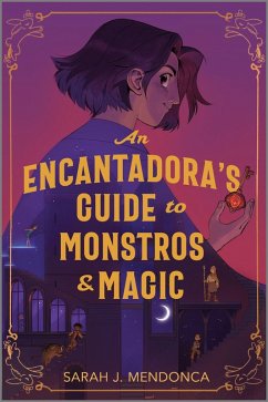 An Encantadora's Guide to Monstros and Magic - Mendonca, Sarah J An Encantadora's Guide to Monstros and Magic - Mendonca, Sarah J