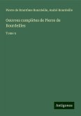 Oeuvres complètes de Pierre de Bourdeilles Oeuvres complètes de Pierre de Bourdeilles
