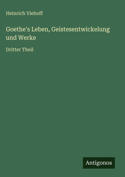 Goethe's Leben, Geistesentwickelung und Werke