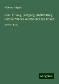 Rom: Anfang, Fortgang, Ausbreitung und Verfall des Weltreiches der Römer