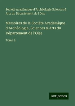 Mémoires de la Société Académique d'Archéologie, Sciences & Arts du Département de l'Oise - Société Académique d'Archéologie Sciences & Arts du Département de l'Oise