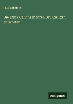 Cover Die Ethik Calvins in ihren Grundzügen entworfen