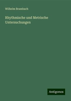 Rhythmische und Metrische Untersuchungen - Brambach, Wilhelm