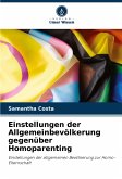 Einstellungen der Allgemeinbevölkerung gegenüber Homoparenting Einstellungen der Allgemeinbevölkerung gegenüber Homoparenting