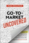 Go-To-Market Uncovered Go-To-Market Uncovered