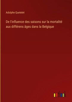 De l'influence des saisons sur la mortalité aux différens âges dans la Belgique