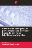 Sistema de refrigeração por compressão de vapor baseado em nano-lubrificantes híbridos Sistema de refrigeração por compressão de vapor baseado em nano-lubrificantes híbridos