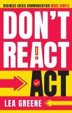 Don't React, Act Don't React, Act