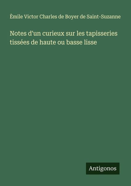 Notes d'un curieux sur les tapisseries tissées de haute ou basse lisse