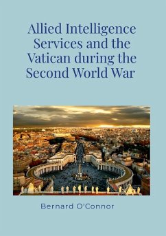 Allied Intelligence Services and the Vatican during the Second World War - O'Connor, Bernard