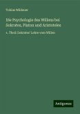 Die Psychologie des Willens bei Sokrates, Platon und Aristoteles