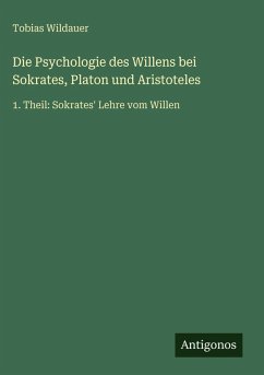 Cover Die Psychologie des Willens bei Sokrates, Platon und Aristoteles