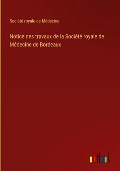 Notice des travaux de la Société royale de Médecine de Bordeaux