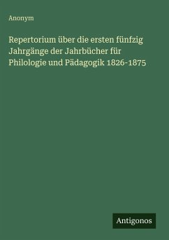 Cover Repertorium über die ersten fünfzig Jahrgänge der Jahrbücher für Philologie und Pädagogik 1826-1875