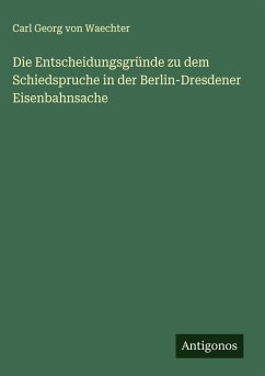 Cover Die Entscheidungsgründe zu dem Schiedspruche in der Berlin-Dresdener Eisenbahnsache