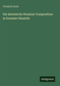 Cover Die lateinische Nominal-Composition in formaler Hinsicht