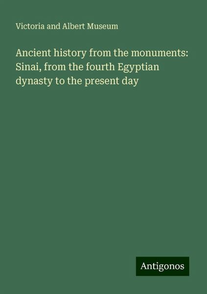 Ancient history from the monuments: Sinai, from the fourth Egyptian dynasty to the present day Ancient history from the monuments: Sinai, from the fourth Egyptian dynasty to the present day