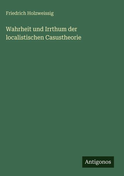 Wahrheit und Irrthum der localistischen Casustheorie Wahrheit und Irrthum der localistischen Casustheorie