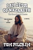 I Am Jesus Of Nazareth - The True Record I Leave - A Novel I Am Jesus Of Nazareth - The True Record I Leave - A Novel