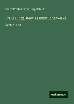 Franz Dingelstedt's sämmtliche Werke - Dingelstedt, Franz Freiherr Von