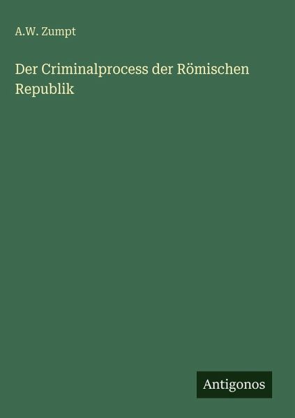 Der Criminalprocess der Römischen Republik Der Criminalprocess der Römischen Republik