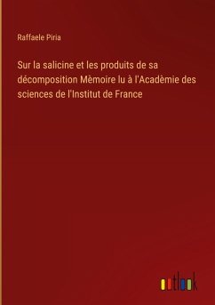 Sur la salicine et les produits de sa décomposition Mèmoire lu à l'Acadèmie des sciences de l'Institut de France Sur la salicine et les produits de sa décomposition Mèmoire lu à l'Acadèmie des sciences de l'Institut de France