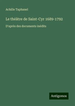 Le théâtre de Saint-Cyr 1689-1792 - Taphanel, Achille