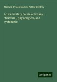 An elementary course of botany: structural, physiological, and systematic An elementary course of botany: structural, physiological, and systematic