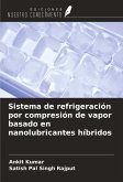 Sistema de refrigeración por compresión de vapor basado en nanolubricantes híbridos Sistema de refrigeración por compresión de vapor basado en nanolubricantes híbridos
