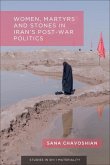 Women, Martyrs and Stones in Iran's Post-War Politics Women, Martyrs and Stones in Iran's Post-War Politics