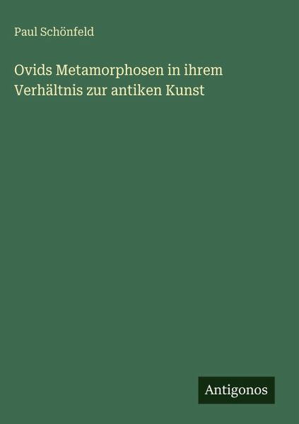 Ovids Metamorphosen in ihrem Verhältnis zur antiken Kunst Ovids Metamorphosen in ihrem Verhältnis zur antiken Kunst