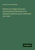 Études sur l'origine des noms patronymiques flamands et sur quelques questions qui se rattachent aux noms Études sur l'origine des noms patronymiques flamands et sur quelques questions qui se rattachent aux noms