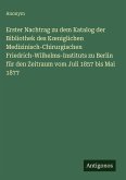 Erster Nachtrag zu dem Katalog der Bibliothek des K¿niglichen Medizinisch-Chirurgischen Friedrich-Wilhelms-Instituts zu Berlin für den Zeitraum vom Juli 1857 bis Mai 1877 Erster Nachtrag zu dem Katalog der Bibliothek des K¿niglichen Medizinisch-Chirurgischen Friedrich-Wilhelms-Instituts zu Berlin für den Zeitraum vom Juli 1857 bis Mai 1877