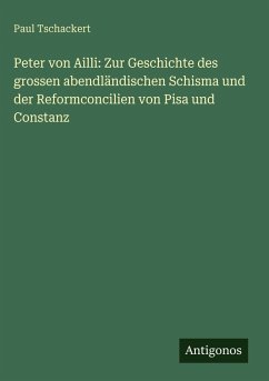 Cover Peter von Ailli: Zur Geschichte des grossen abendländischen Schisma und der Reformconcilien von Pisa und Constanz