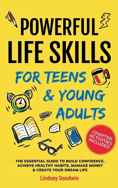 Powerful Life Skills for Teens & Young Adults Powerful Life Skills for Teens & Young Adults