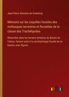 Cover Mémoire sur les coquilles fossiles des mollusques terrestres et fluviatiles de la classe des Trachélipodes