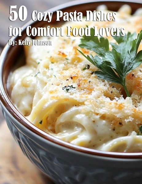 50 Cozy Pasta Dishes for Comfort Food Lovers 50 Cozy Pasta Dishes for Comfort Food Lovers