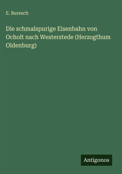 Cover Die schmalspurige Eisenbahn von Ocholt nach Westerstede (Herzogthum Oldenburg)