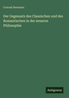 Cover Der Gegensatz des Classischen und des Romantischen in der neueren Philosophie