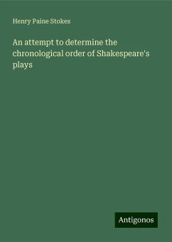 An attempt to determine the chronological order of Shakespeare's plays - Stokes, Henry Paine