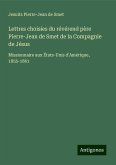 Lettres choisies du révérend père Pierre-Jean de Smet de la Compagnie de Jésus Lettres choisies du révérend père Pierre-Jean de Smet de la Compagnie de Jésus