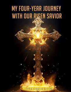 My Four-Year Journey with our Risen Savior - Kenneth Nelson, Steven