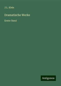 Dramatische Werke - Klein, J. L.