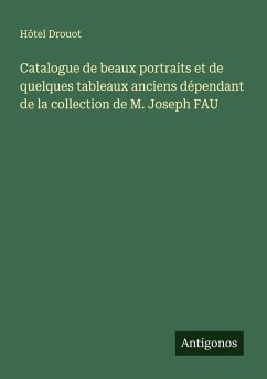 Cover Catalogue de beaux portraits et de quelques tableaux anciens dépendant de la collection de M. Joseph FAU