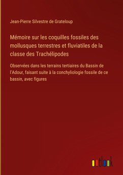 Cover Mémoire sur les coquilles fossiles des mollusques terrestres et fluviatiles de la classe des Trachélipodes