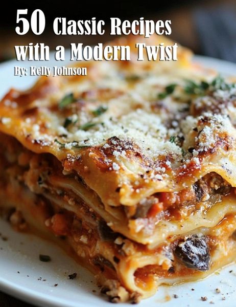 50 Classic Recipes with a Modern Twist 50 Classic Recipes with a Modern Twist