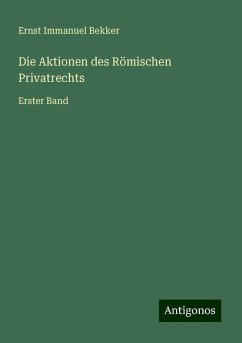 Die Aktionen des Römischen Privatrechts - Bekker, Ernst Immanuel