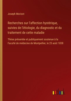 Recherches sur l'affection hystérique, suivies de l'étiologie, du diagnostic et du traitement de cette maladie Recherches sur l'affection hystérique, suivies de l'étiologie, du diagnostic et du traitement de cette maladie